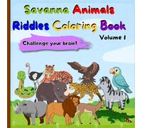 Savanna Animals Riddles Coloring Book for Kids Ages 4-8 - Volume 1: Fun Guess & Color Activity: Learn, Play, and Color Lions, Elephants, Monkeys, Zebras, and More!