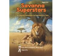 Savanna Superstars: A Mindful Coloring Adventure in Confidence, Kindness & Leadership for Children Ages 4-8: Gentle Animal Wisdom, Positive ... with Lions, Elephants, Zebras, and More