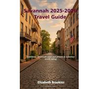 Savannah 2025-2026 Travel Guide: Experience Savannah’s past and present in a journey worth taking.