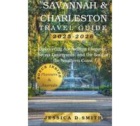 Savannah and Charleston Travel Guide 2025-2026: Discovering Antebellum Elegance, Secret Courtyards, and the Soul of the Southern Coast