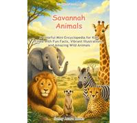 Savannah Animals: A Colorful Mini-Encyclopedia for Kids Filled with Fun Facts, Vibrant Illustrations, and Amazing Wild Animals