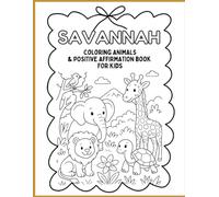 Savannah Animals Coloring & Activity Book for Kids: Wildlife Coloring Pages, Positive Affirmations & Fun and Educational Games for Children Ages 4-8: ... Book is packed with Savannah Animals.