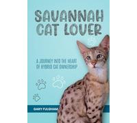 Savannah Cat Lover: Everything You Need To Know About Caring for a Savannah Cat: Health, Diet, Behavior, & More