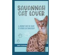 Savannah Cat Lover: Everything You Need To Know About Caring for a Savannah Cat: Health, Diet, Behavior, & More