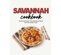 Savannah Cookbook: Savannah Roots: Time-Honored Meals From the Deep South