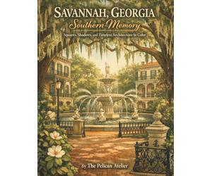 Savannah, Georgia Coloring Book: Southern Memory: Squares, Shadows, and Timeless Architecture for Relaxation and Stress Relief