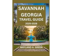 SAVANNAH GEORGIA TRAVEL GUIDE 2025-2026: A Local Inspired Blueprint for Perfect Getaways and Relaxing Escapes