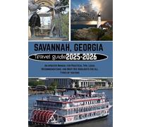 SAVANNAH, GEORGIA TRAVEL GUIDE 2025-2026: An updated Manual for Practical Tips, Local Recommendations, and Must-See Highlights for All Types of Visitors