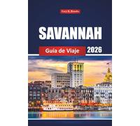 Savannah Guía De Viaje 2026: Descubra la cultura, las atracciones, los restaurantes y la aventura locales en la ciudad histórica de Georgia