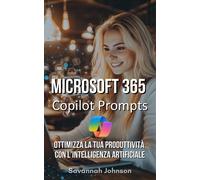 Savannah Johnso Microsoft 365 Copilot Prompts: Ottimizza la tua prod (Tascabile)