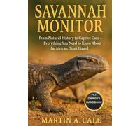 SAVANNAH MONITOR: From Natural History to Captive Care - Everything You Need to Know About the African Giant Lizard.