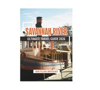 SAVANNAH RIVER ULTIMATE TRAVEL GUIDE 2026