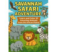 Savannah Safari Adventure: Learn and Color 30 Amazing Animals from the African Plains!