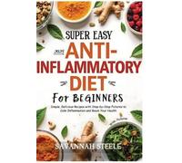 Savannah Steele 2025 Super Easy Anti-Inflammatory Diet for Beginners (Tascabile)