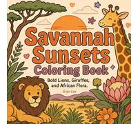 Savannah Sunsets Coloring Book: Bold Lions, Giraffes, and African Flora