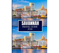SAVANNAH TRAVEL GUIDE 2026: Clear Advice for Planning and Moving with Ease