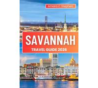 SAVANNAH TRAVEL GUIDE 2026: Discover the Soul of the South, Must-Sees, Local Favorites, and Unforgettable Day Trips