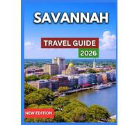 Savannah Travel Guide 2026: Neighborhoods, Historic District Overview, Iconic Landmarks & Attractions, Where to Stay, Food, Drink & Southern Cuisine, ... & Seasonal Highlights, Shopping, Culture