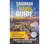 Savannah Travel Guide: Captivating Adventures through Southern Charm, Antebellum Architecture, Landmarks, Hidden Gems, and More