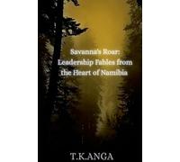 Savanna's Roar: Leadership Fables from the Heart of Namibia