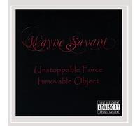 Savant, Wayne - Unstoppable Force Immovable Object