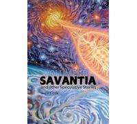 Savantia and Other Speculative Stories - B: A Collection of Speculative Fiction Stories: 1B