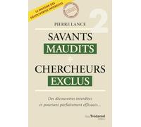 Savants maudits Chercheurs exclus: Tome 2. Des découvertes interdites et pourtant parfaitement efficaces...