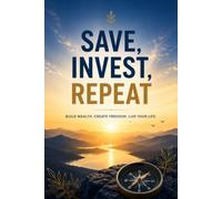 Save, Invest, Repeat: A Financial Freedom Notebook | Wealth Building Journal for Budgeting, Goal Setting, Money Planning & Personal Growth