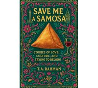 Save Me a Samosa: Stories of Love, Culture, and Trying to Belong: 1