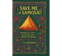 Save Me a Samosa: Stories of Love, Culture, and Trying to Belong