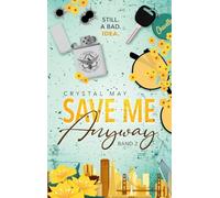 Save Me Anyway: Still. A Bad. Idea.: 2