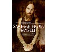 Save Me from Myself: How I Found God, Quit Korn, Kicked Speed, and Lived to Tell the Tale: How I Found God, Quit Korn, Kicked Drugs, and Lived to Tell My Story