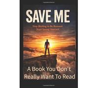 Save Me: Stop waiting to be Rescued, Start Saving Yourself