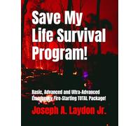 Save My Life Survival Program!: Basic, Advanced and Ultra-Advanced Emergency Fire-Starting TOTAL Package!