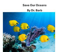 Save Our Oceans: The Dr. Barb Series