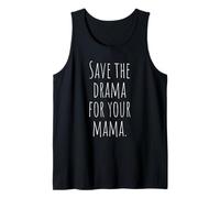 Save The Drama for Your Mama Risparmia Il Dramma per Madre Canotta