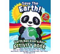 Save the Earth - Earth Day Every Day Activity Book: 101 Eco Activities: Mazes, Word Puzzles, Eco-Facts, Color-by-Number, Jokes, Dot-to-Dot, ... Hunt, I Spy + More! For Kids Ages 4-10