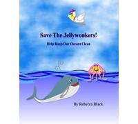 SAVE THE JELLYWONKERS!: Help Keep Our Oceans Clean; A Jellywonker Adventure: 1