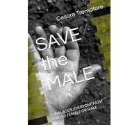 SAVE the MALE: THE BOOK EVERYONE MUST READ: FEMALE OR MALE