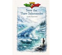 Save the Thaw Salamander: An interactive power to choose adventure where you say which way the story goes, as every choice helps shape your own ending (28 possible endings)