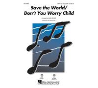 Save the World/Don't You Worry Child - CHORAL SCORE