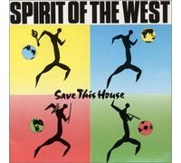 Save This House by Spirit of the West (1990-02-15)