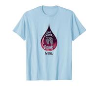 Save Water Drink Wine: Witty Wine Lover's Art Maglietta, Uomo, Celeste, XXL