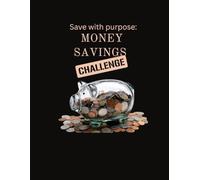 Save With Purpose: Money Savings Challenge: A Guided Savings Workbook for Dream Funds, Emergency Funds, and Financial Stability