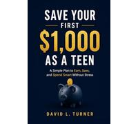 Save Your First $1,000 as a Teen: A Simple Plan to Earn, Save, and Spend Smart Without Stress