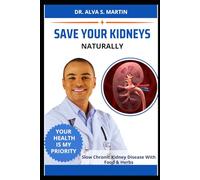 SAVE YOUR KIDNEYS NATURALLY: Slow Chronic Kidney Disease With Food & Herbs