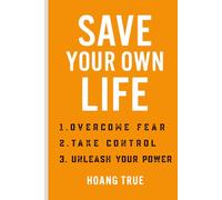 Save Your Own Life: A Transformative Guide to Overcoming Fear and Reclaiming Your Power: Break Free from Self-Doubt, Overcome Insecurity, and Build the Life You Truly Deserve