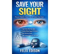 Save Your Sight: The Proven Plan to Prevent Diabetic Retinopathy, Protect Your Vision & Avoid Vision Loss