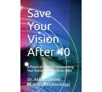 Save Your Vision After 40: A Practical Guide to Protecting Your Sight for Life