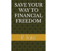 SAVE YOUR WAY TO FINANCIAL FREEDOM
